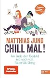 Chill mal!: Am Ende der Geduld ist noch viel Pubertät übrig