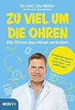 Zu viel um die Ohren: Wie Stress das Hö