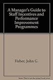 A Manager's Guide to Staff Incentives and Performance Improvement Prog