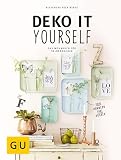 Deko it yourself. Das Wohnbuch für Selbermacher: Kreative Ideen für jede Jahreszeit (GU DIY)
