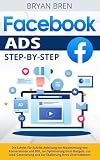 Facebook Ads Step-by-Step: Die Schritt-für-Schritt-Anleitung zur Maximierung von Konversionen und ROI, zur Optimierung Ihres Budgets, zur Lead-Generierung und zur Skalierung Ihres U