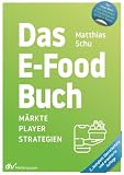 Das E-Food Buch: Märkte – Player – Strateg