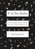 F*ck You Haiku: Little Breakup Poems to Help You Vent, Heal, and Move O
