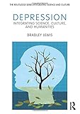 Depression: Integrating Science, Culture, and Humanities (Routledge Series Integrating Science and Culture)