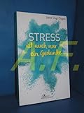 Stress ist auch nur ein Gedanke (Edition Achtsamkeit)