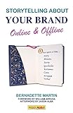 Storytelling About Your Brand Online & Offline: Effectively message your online (using social media such as LinkedIn, Facebook, and twitter) and ... storytelling, and p