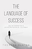 The Language of Success: An Interpreter's Entrepreneurial Journey (English Edition)