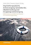Psychotherapeutische Erstversorgung: Sprechstunde, Akutbehandlung und Gruppengrundversorgung: Mit Kommentar zur Richtlinie und Hinweisen zur praktischen Ausgestaltung
