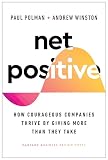 Net Positive: How Courageous Companies Thrive by Giving More Than They Tak