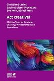 Act creative! (Leben Lernen, Bd. 281): Effektive Tools für Beratung, Coaching, Psychotherapie und Sup