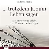 ... trotzdem Ja zum Leben sagen: Ein Psychologe erlebt das Konzentrationslag