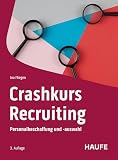 Crashkurs Recruiting: Personalbeschaffung und -auswahl (Haufe Fachbuch)