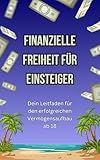 Finanzielle Freiheit für Einsteiger: Dein Leitfaden für den erfolgreichen Vermögensaufbau ab 18