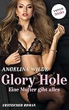 Glory Hole - Eine Mutter gibt alles: Erotischer Roman (Der erotische Roman)