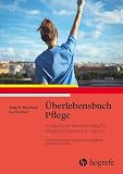 Überlebensbuch Pflege: Erfolgreicher Berufseinstieg für Pfleg