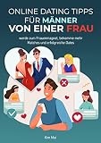 Online Dating Tipps für Männer von einer Frau : werde zum Frauenmagnet, bekomme mehr Matches und erfolgreiche D