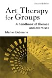 Art Therapy for Groups: A Handbook of Themes and Ex