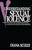 Understanding Sexual Violence: A Study of Convicted Rapists (Perspectives on Gender)