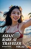 Asian Babe AI Traveler - Vol.113: Cute girl feat. Tahitian dancer (English Edition)
