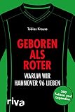 Geboren als Roter: Warum wir Hannover 96 lieben. 200 Fakten und Legenden (Warum wir unseren Verein lieben)