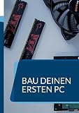 Bau deinen ersten PC: Ein Handbuch für Anfäng