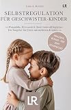Selbstregulation für Geschwister-Kinder: Der Ratgeber für Eltern mit mehreren Kindern, inkl. exklusivem Bonusmaterial zum Dow