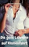Die geile Lehrerin auf Klassenfahrt: Perverse Story