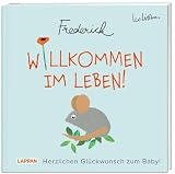 Willkommen im Leben! Herzlichen Glückwunsch zum Baby! (Frederick von Leo Lionni): Warmherziges Geschenkbuch zur Geburt für frischgebackene Mamas und Pap