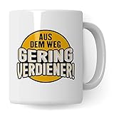 Tasse mit Spruch: Aus dem Weg Geringverdiener - BWL Tasse lustig Ironie & Sarkasmus - Kaffeebecher Geld Aktien Investieren Reich Sein Humor B