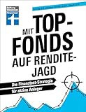 Mit Top-Fonds auf Renditejagd - strategische Kapitalanlage mit Aktiendepots für Einsteiger und Fortgeschrittene: Die Finanztest-Strategie für aktive Anleger | Erfolg mit aktiven Fonds und 1.-Wahl-ETF