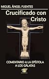 Crucificado con Cristo: Comentario a la Carta a los Gálatas (Spanish Edition)