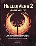 HELLDIVERS 2: GAME GUIDE: The Complete Stratagem and Weapon synergy Walkthrough with expert Strategies, Tips, Tricks, and Secrets to overcome every Challenge (Game guide and computer games)