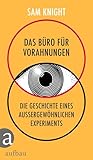Das Büro für Vorahnungen: Die Geschichte eines außergewöhnlichen Exp
