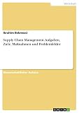 Supply Chain Management. Aufgaben, Ziele, Maßnahmen und Prob