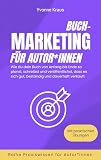 Buchmarketing für Autor*innen: Wie du dein Buch von Anfang bis Ende so planst, schreibst und veröffentlichst, dass es sich gut, beständig und dauerhaft verk