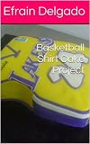 Basketball Shirt Cake Project (Joylys Cakes- Guias paso a paso nº 4) (Spanish Edition)
