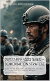Den Kampf verstehen – Denken wie ein Stratege: Nach Sunzi: Die neue Schule der Strategie. Von Sunzi, gesprochen durch die Stimme der Gegenw