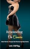 Rebounding on Camera: An Older Woman, Younger Man Reverse Age Gap Erotica (Divorced Divas Club) (English Edition)