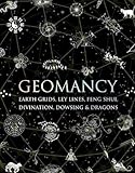 Geomancy: Earth Grids, Ley Lines, Feng Shui, Divination, Dowsing and Dragons (Wooden Books)