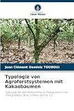 Typologie von Agroforstsystemen mit Kakaobäumen: Typologie der Agroforstsysteme auf Kakaobasis in der Unterpräfektur Bonon (West-Zentral-CI)