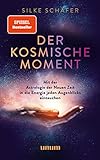 Der kosmische Moment: Mit der Astrologie der Neuen Zeit in die Energie jeden Augenblicks eintauchen (unum | Spiritualität)