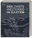Der Zweite Weltkrieg in Karten: Eine geografische Reise durch die Geschichte des Zweiten Weltkriegs. Mit 100