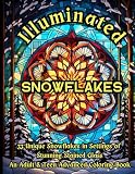 Illuminated Snowflakes -- An Adult & Teen Advanced Coloring Book: 33 Unique Snowflakes in Settings of Stunning Stained Glass Window