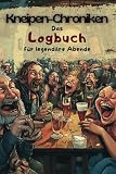 Kneipen-Chroniken: Das Logbuch für legendäre Abende - in dem eure besten Sprüche und wildesten Geschichten unsterblich werden!