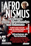 AFRONISMUS - Rassismus gegen Afrostämmige und Schwarze - NEUE WAHRE DEFINITION – endlich nicht nach der Logik der Weißen - Band 2 - Afronismus als ... Rassismus und seiner Fortsetzung durch KI