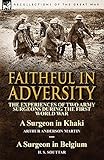 Faithful in Adversity: The Experiences of Two Army Surgeons During the First World War-A Surgeon in Khaki by Arthur Anderson Martin & a Surg