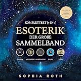 Esoterik-Komplettset [5-in-1] - Der große Sammelband: Akasha Chronik, Astrologie, Numerologie, Runen, Tarot. Alles, was du über die wichtigsten spirituellen Praktiken w