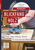 Werkstatt-Kurs - Blickfang Holz: Fräsen, Sägen, Behauen, Bürsten - für eindrucksvolle Effek