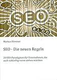 SEO - Die neuen Regeln: 20 SEO-Paradigmen für Unternehmen, die auch zukünftig vorne stehen mö