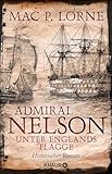 Admiral Nelson – Unter Englands Flagge: Historischer Roman | Ein Seefahrer-Abenteuerroman (Lord Nelson – Über alle Meere 2)